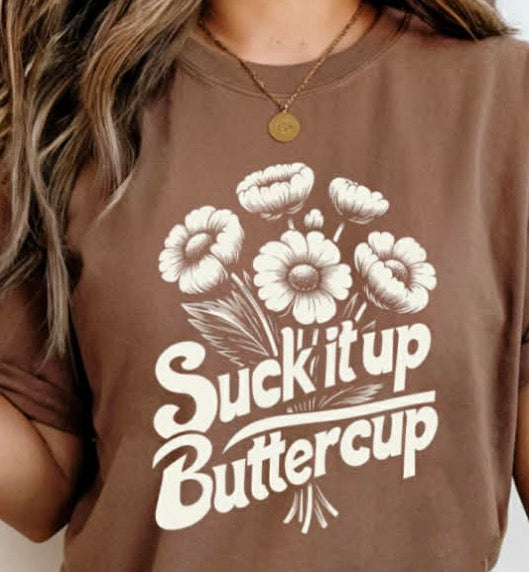 Suck it up buttercup