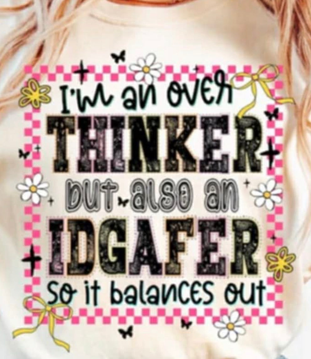 I’m an over thinker but also an idgafer
