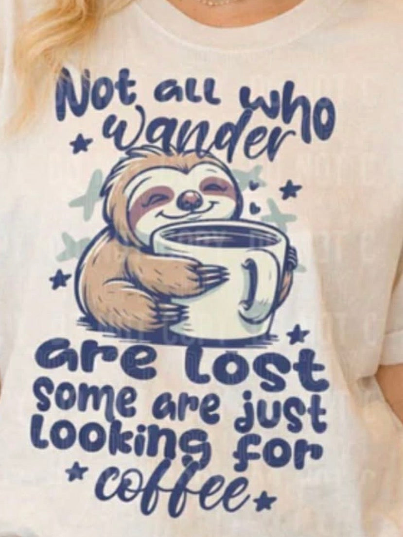 Not all who wander are lost some just looking for coffee