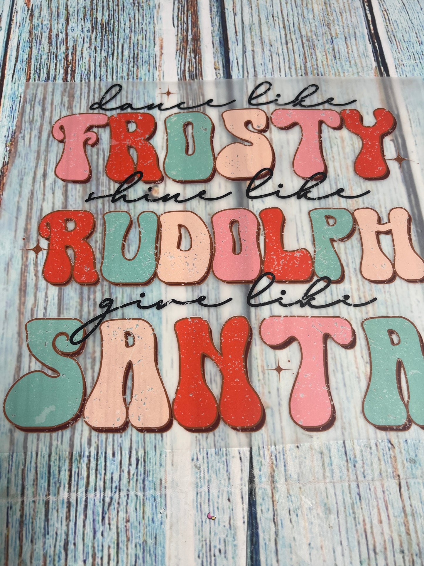 Dance like frosty shine like Rudolph