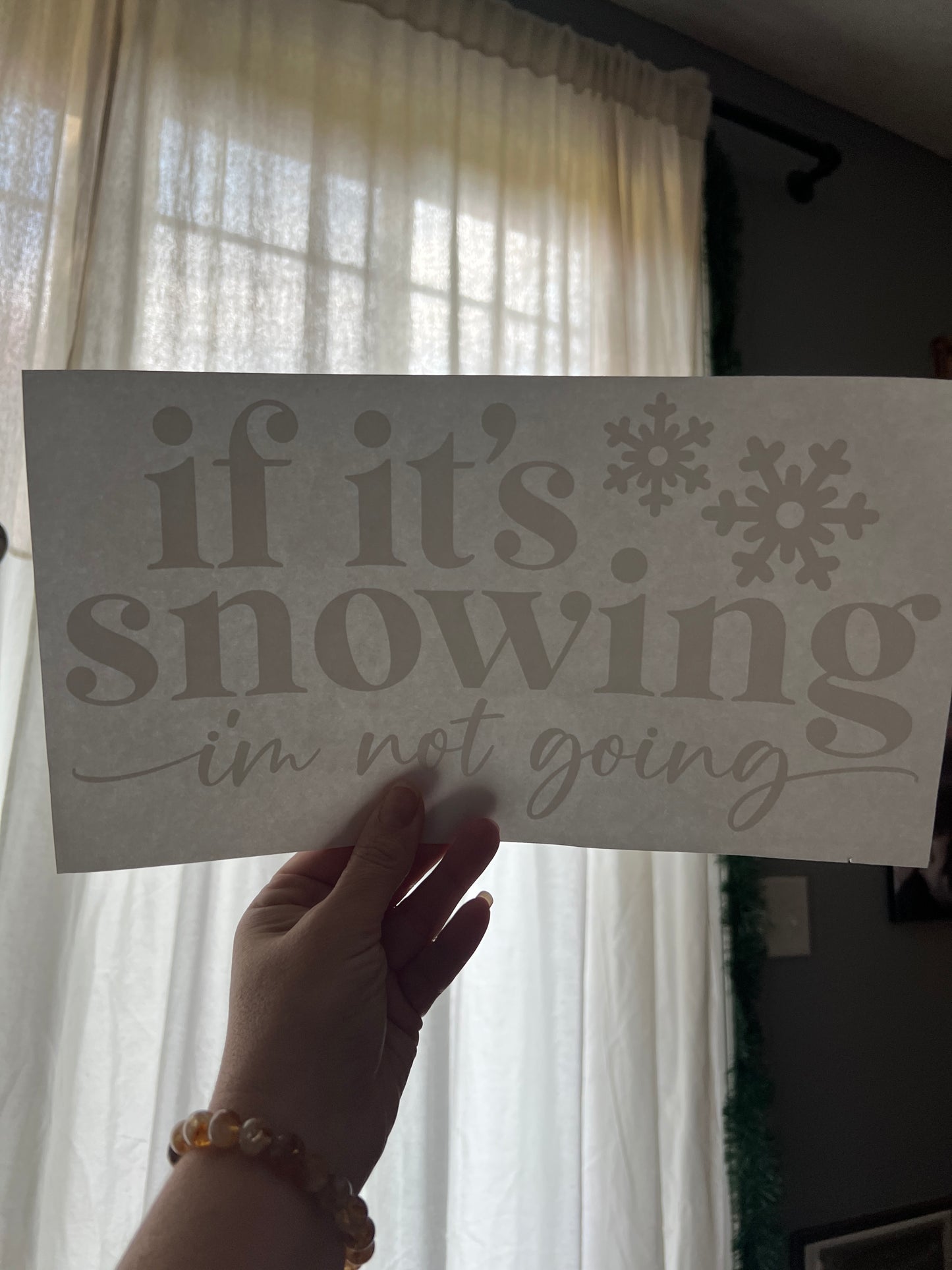 If it’s snowing I’m not going