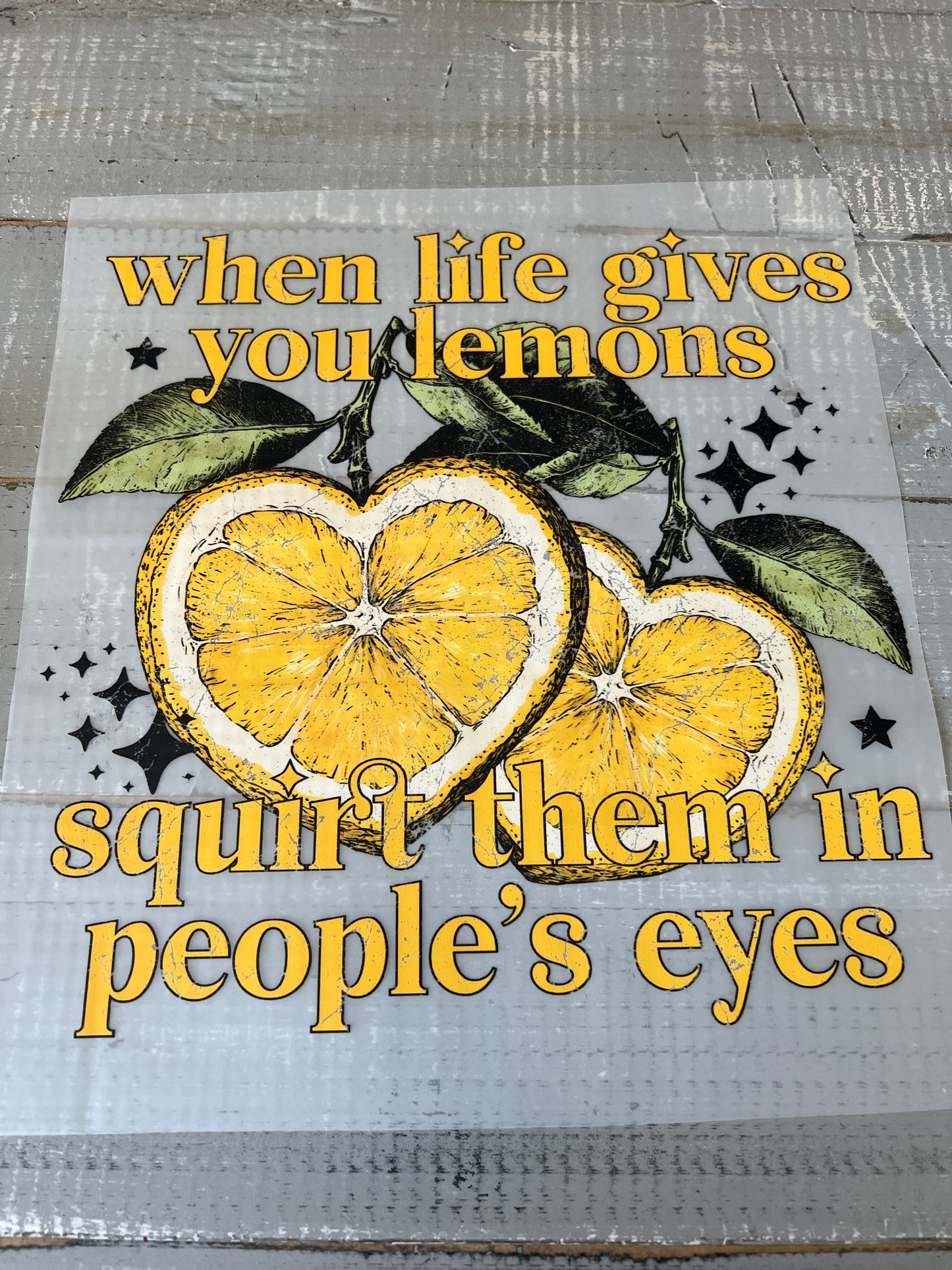 When life gives you lemons. Squirt them in peoples eyes
