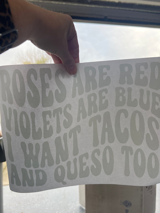 Roses are red. Violets are blue. I want tacos and queso too