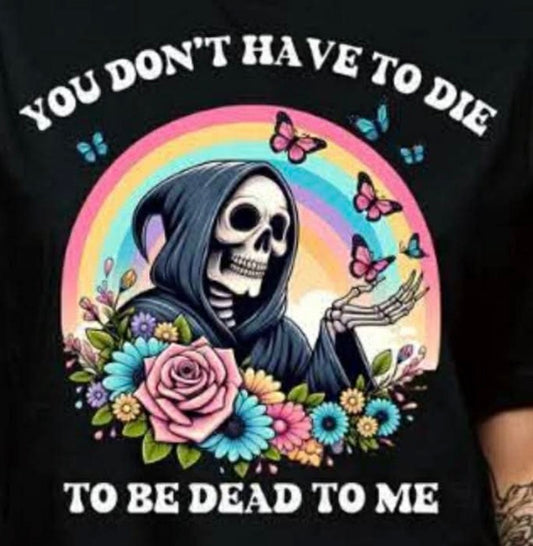You don’t have to die to be dead to me