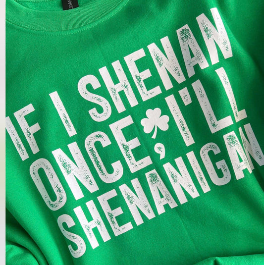 If i shenan once