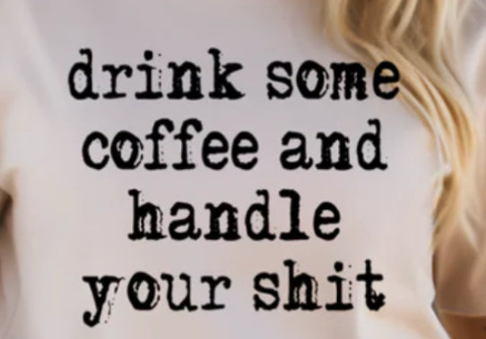 Drink coffee and handle your