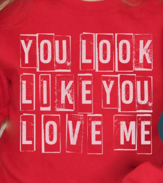 You look like you love me