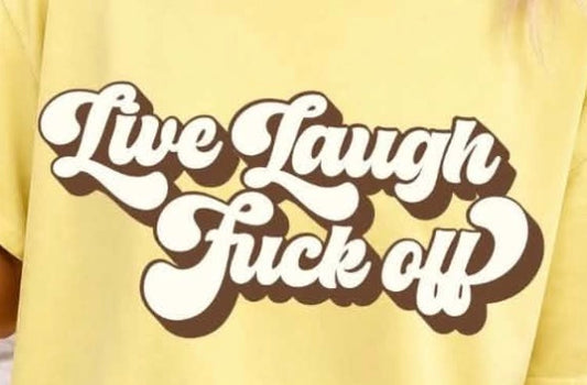 Live laugh fuck off