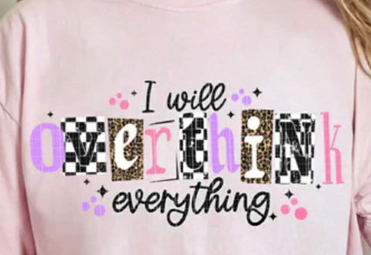I will overthink everything