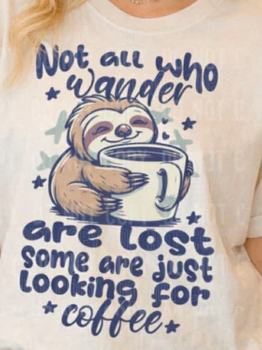 Not all who wander are lost some just looking for coffee