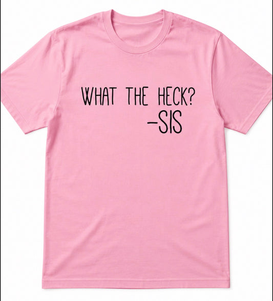 What the heck (put color of tshirt in notes)