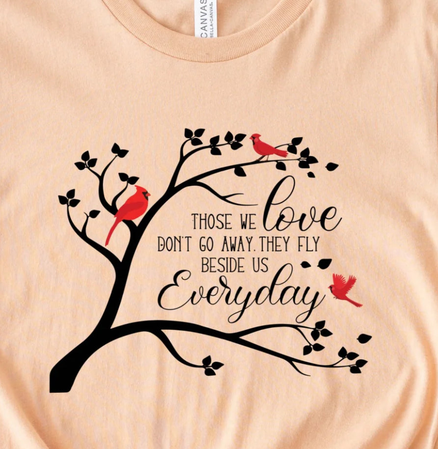 Those we love don’t go away they fly beside us