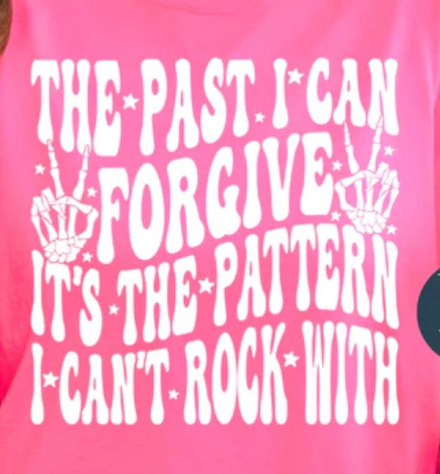 The past i can forgive. It’s the pattern i can’t rock with