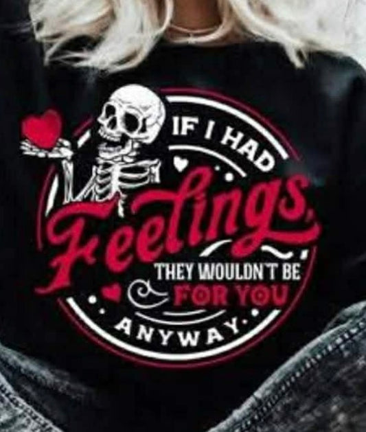 If i had feelings they wouldn’t be for you
