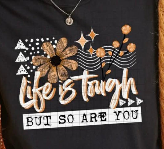 Life is tough but so are you