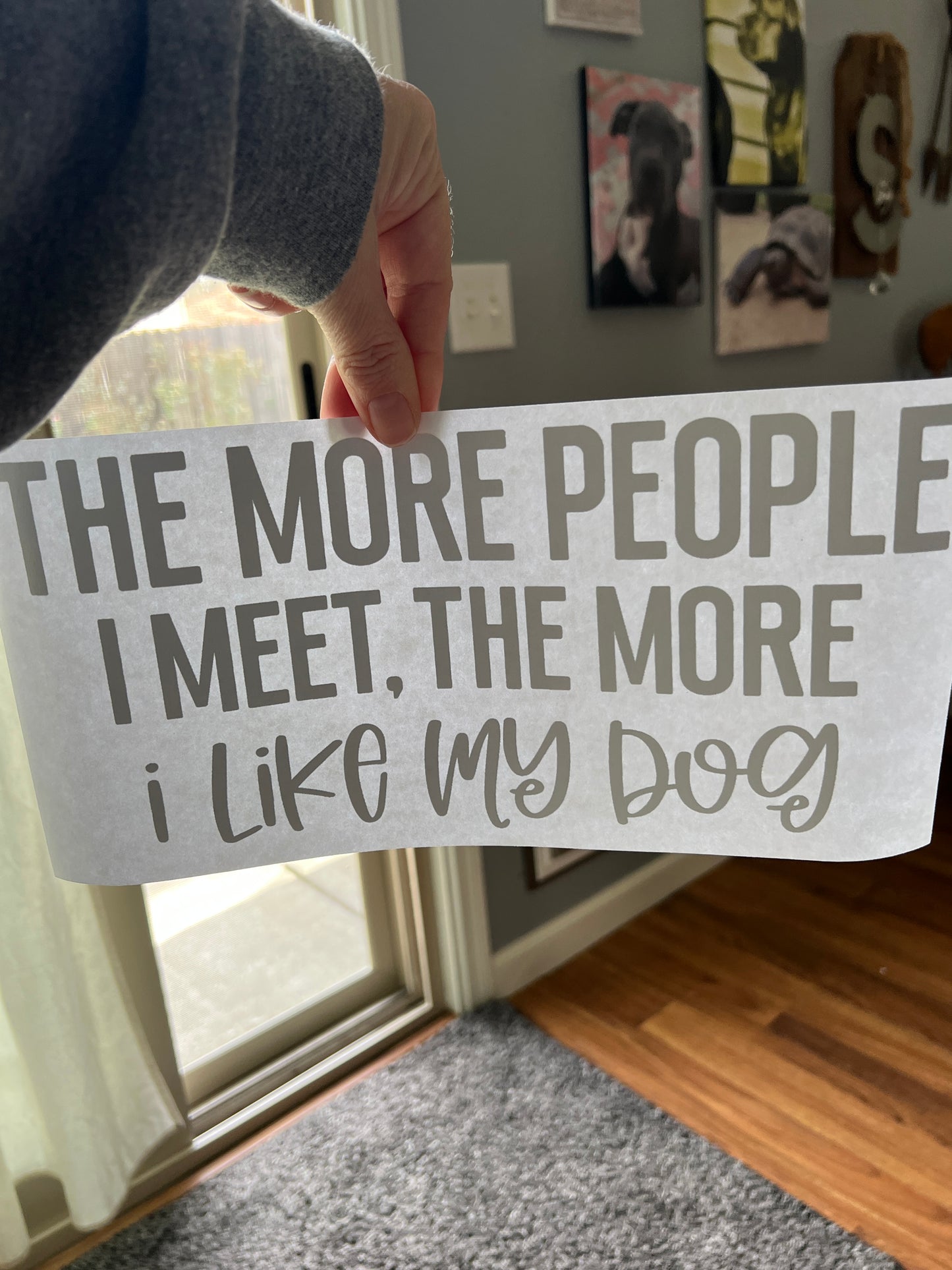 The more people i meet. The more i like my dog