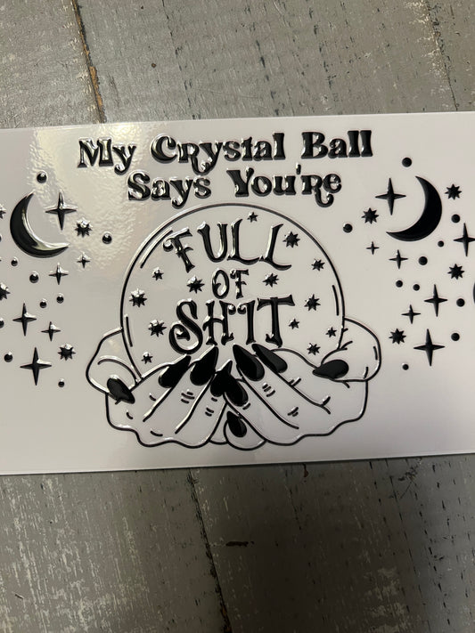 My crystal ball says you’re full of sh*t