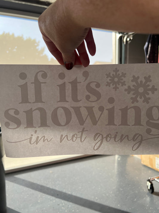 If it’s snowing I’m not going
