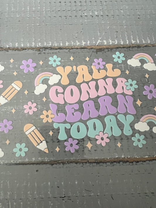 Y’all gonna learn today