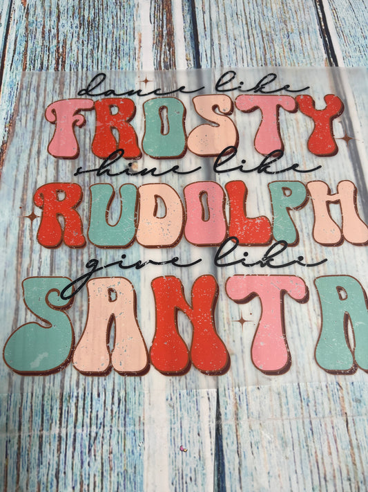 Dance like frosty shine like Rudolph