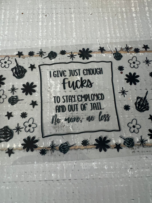 I give just enough fu*ks