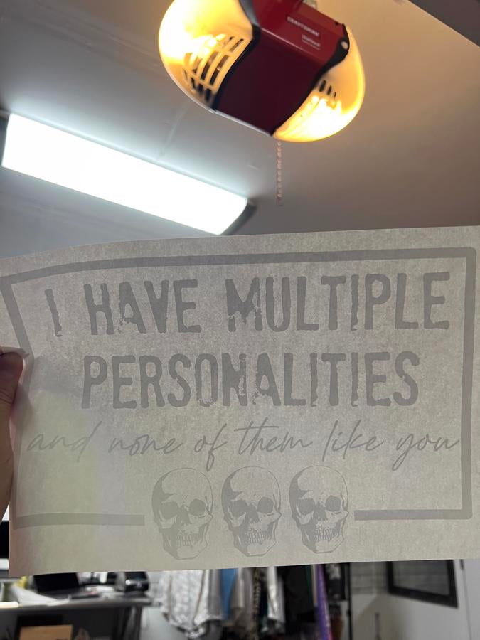 I have multiple personalities but none of them like you (white and black available)