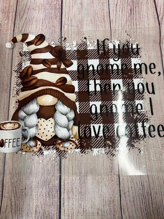 If you gnome me. Then you gnome i love coffee