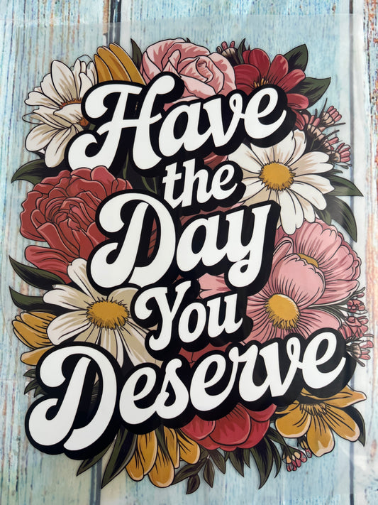 Have the day you deserve