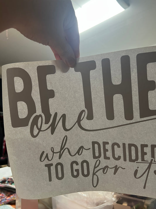 Be the one who decides to go for it