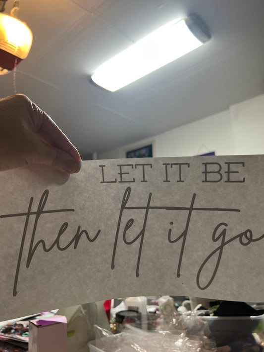 Let it be then let it go