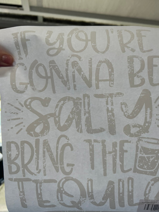 If you’re going be salty bring the tequila