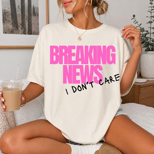 Breaking news i don’t care
