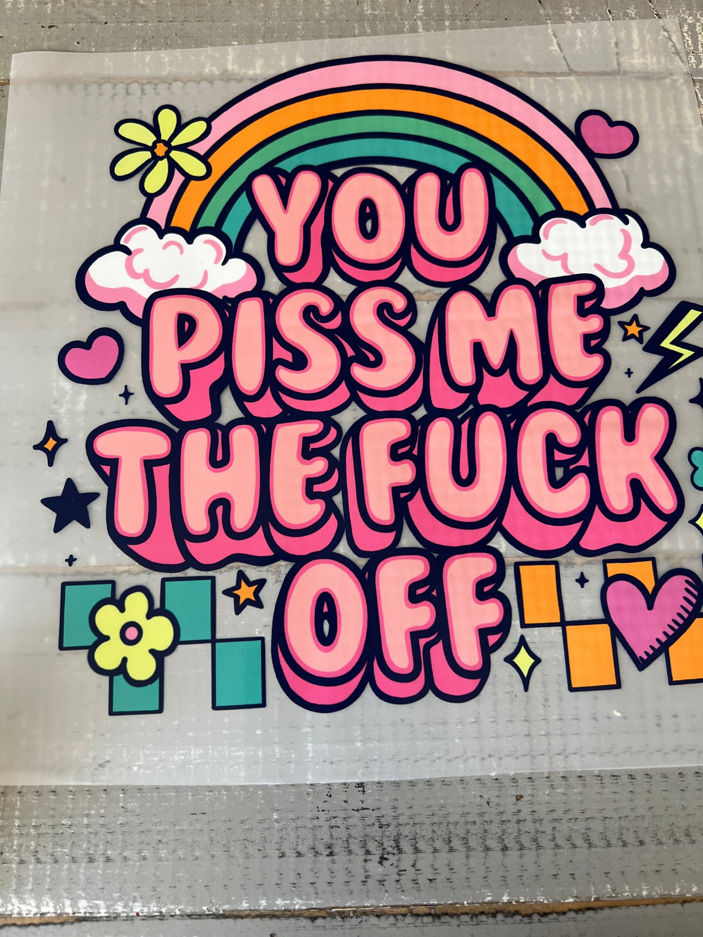 You piss me the fuck off