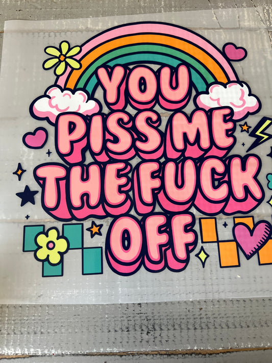 You piss me the fuck off