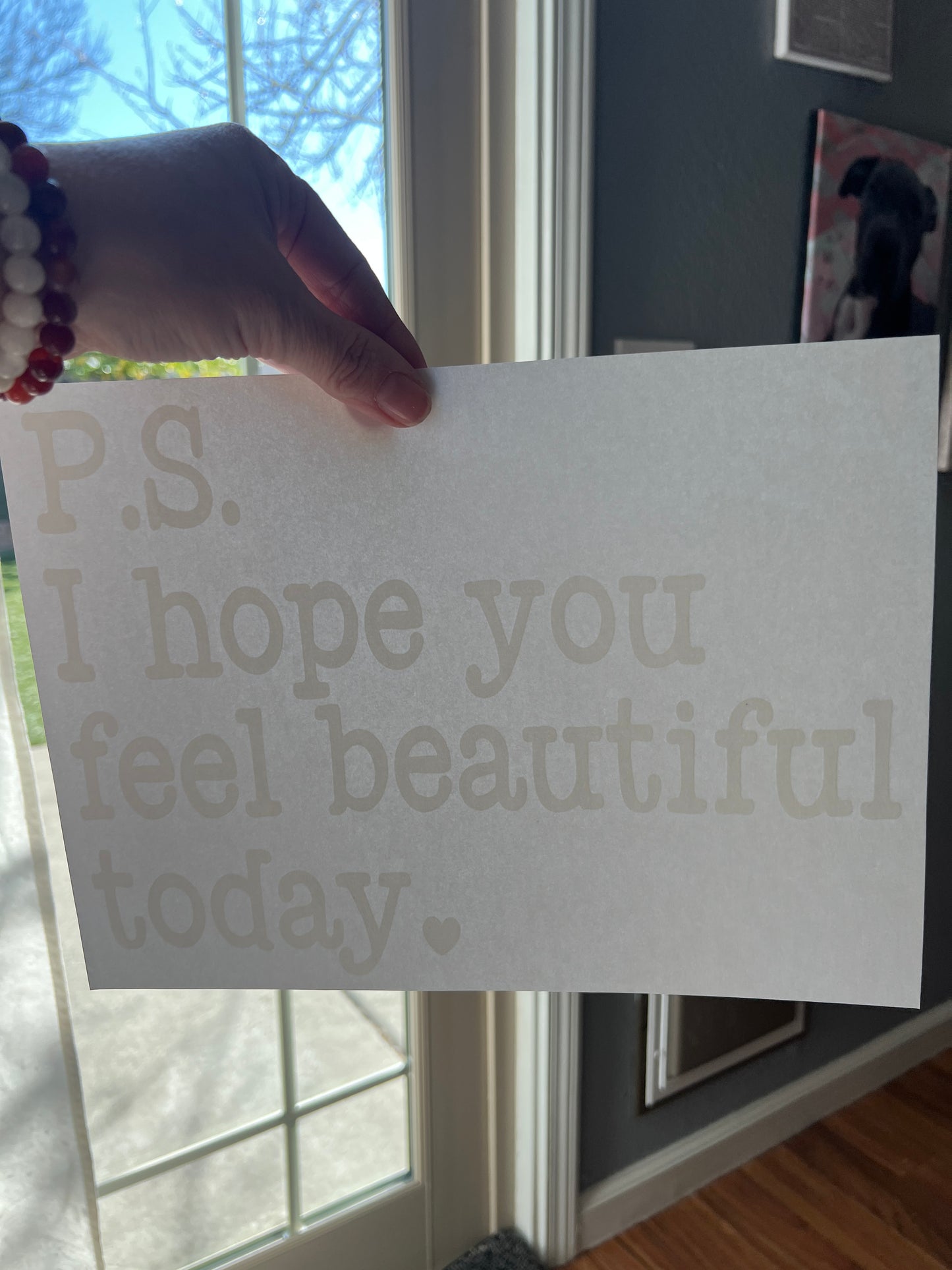 PS i hope you feel beautiful today. (White)