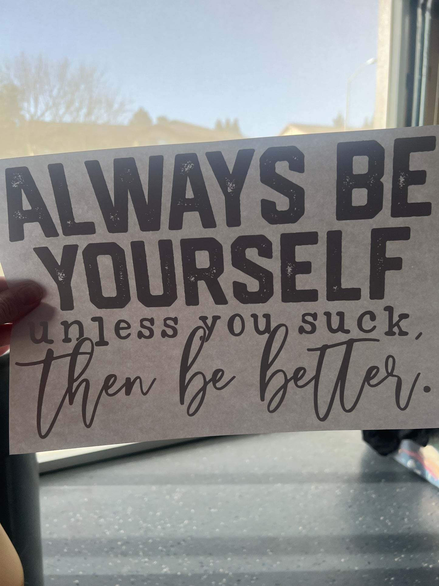 Always be yourself unless you suck then be better (black)