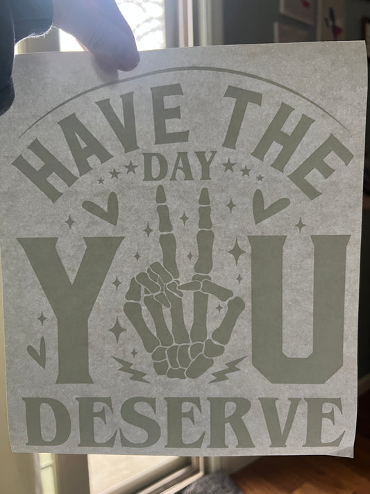 Have the day you deserve