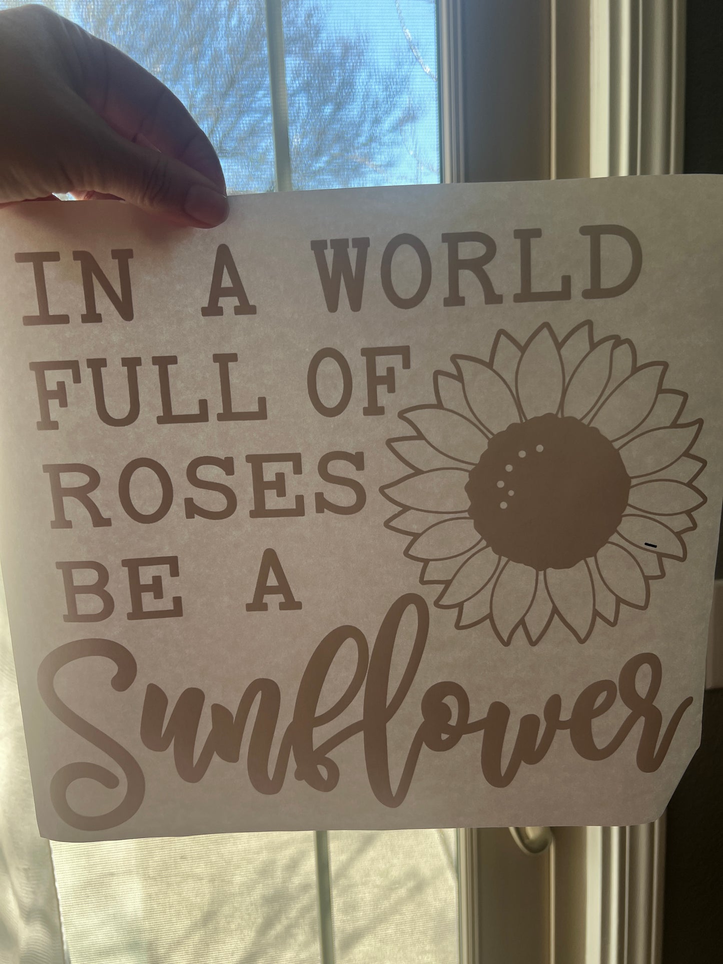 In a world full of roses be a sunflower (black)